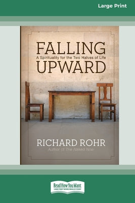 Falling Upward: A Spirituality for the Two Halves of Life (Large Print 16 Pt Edition) by Rohr, Richard