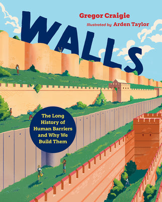 Walls: The Long History of Human Barriers and Why We Build Them by Craigie, Gregor