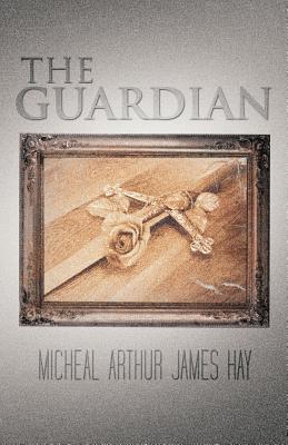 The Guardian by Hay, Micheal Arthur James