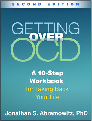 Getting Over Ocd, Second Edition: A 10-Step Workbook for Taking Back Your Life by Abramowitz, Jonathan S.