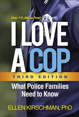 I Love a Cop, Third Edition: What Police Families Need to Know by Kirschman, Ellen