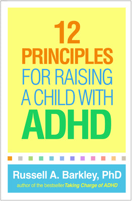 12 Principles for Raising a Child with ADHD by Barkley, Russell A.