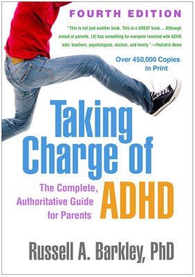 Taking Charge of Adhd, Fourth Edition: The Complete, Authoritative Guide for Parents by Barkley, Russell A.