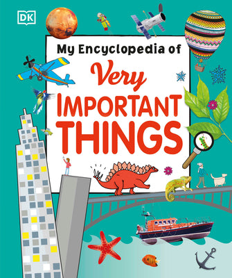 My Encyclopedia of Very Important Things: For Little Learners Who Want to Know Everything by DK
