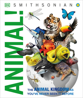 Animal!: The Animal Kingdom as You've Never Seen It Before by DK