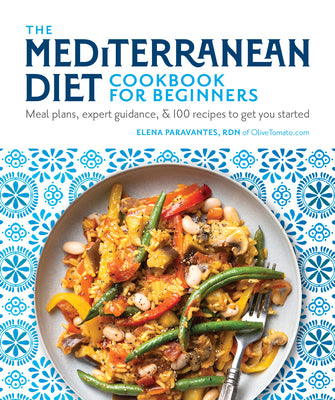 The Mediterranean Diet Cookbook for Beginners: Meal Plans, Expert Guidance, and 100 Recipes to Get You Started by Paravantes, Elena