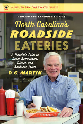 North Carolina's Roadside Eateries, Revised and Expanded Edition: A Traveler's Guide to Local Restaurants, Diners, and Barbecue Joints by Martin, D. G.