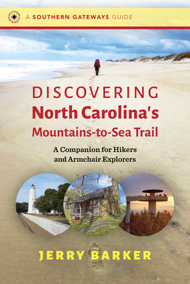 Discovering North Carolina's Mountains-To-Sea Trail: A Companion for Hikers and Armchair Explorers by Barker, Jerry