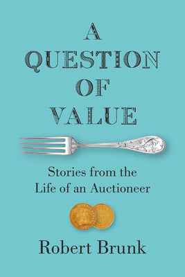 A Question of Value: Stories from the Life of an Auctioneer by Brunk, Robert