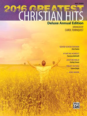 2016 Greatest Christian Hits: Deluxe Annual Edition by Tornquist, Carol