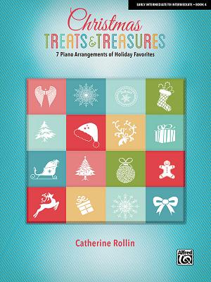 Christmas Treats & Treasures, Bk 4: 7 Piano Arrangements of Holiday Favorites by Rollin, Catherine