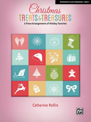 Christmas Treats & Treasures, Bk 5: 6 Piano Arrangements of Holiday Favorites by Rollin, Catherine