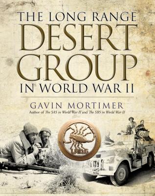 The Long Range Desert Group in World War II by Mortimer, Gavin