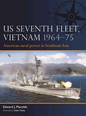 Us Seventh Fleet, Vietnam 1964-75: American Naval Power in Southeast Asia by Marolda, Edward J.