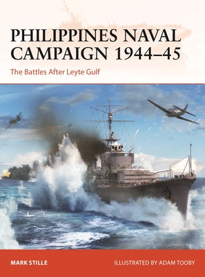 Philippines Naval Campaign 1944-45: The Battles After Leyte Gulf by Stille, Mark