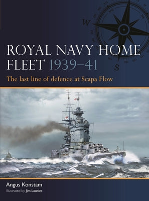 Royal Navy Home Fleet 1939-41: The Last Line of Defence at Scapa Flow by Konstam, Angus