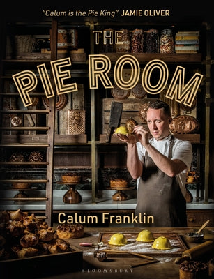 The Pie Room: 80 Achievable and Show-Stopping Pies and Sides for Pie Lovers Everywhere by Franklin, Calum