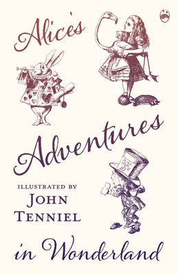 Alice's Adventures in Wonderland - Illustrated by John Tenniel by Carroll, Lewis