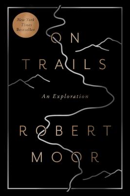 On Trails: An Exploration by Moor, Robert