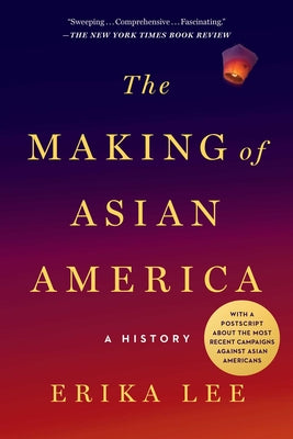 The Making of Asian America: A History by Lee, Erika