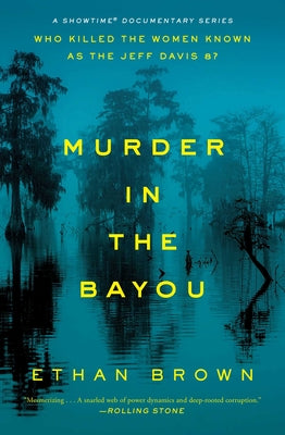 Murder in the Bayou: Who Killed the Women Known as the Jeff Davis 8? by Brown, Ethan