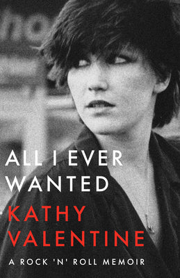 All I Ever Wanted: A Rock 'n' Roll Memoir by Valentine, Kathy