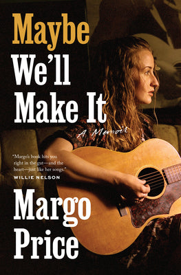 Maybe We'll Make It: A Memoir by Price, Margo