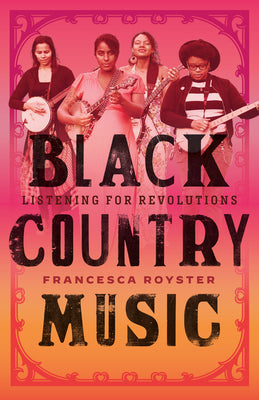 Black Country Music: Listening for Revolutions by Royster, Francesca T.