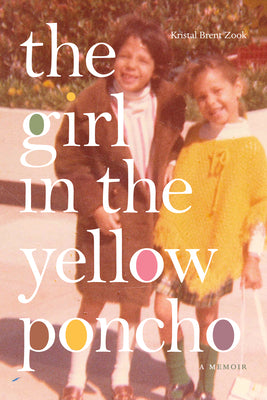The Girl in the Yellow Poncho: A Memoir by Zook, Kristal Brent