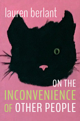 On the Inconvenience of Other People by Berlant, Lauren