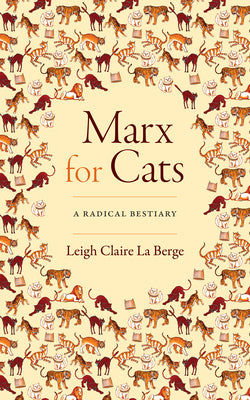 Marx for Cats: A Radical Bestiary by La Berge, Leigh Claire