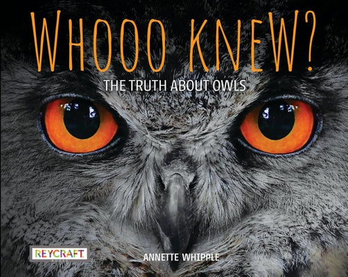 Whooo Knew? the Truth about Owls by Whipple, Annette