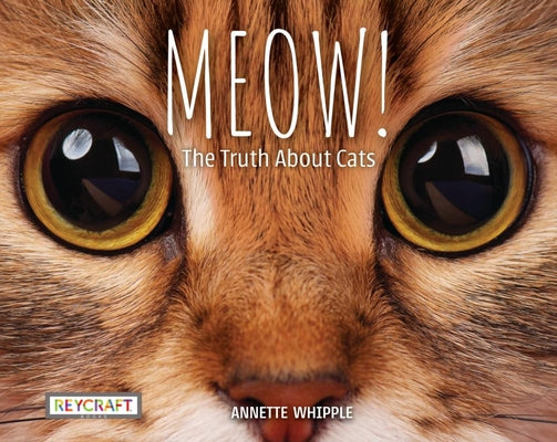 Meow! the Truth about Cats by Whipple, Annette