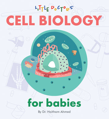 Cell Biology for Babies by Dr Haitham Ahmed