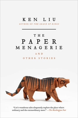 The Paper Menagerie and Other Stories by Liu, Ken