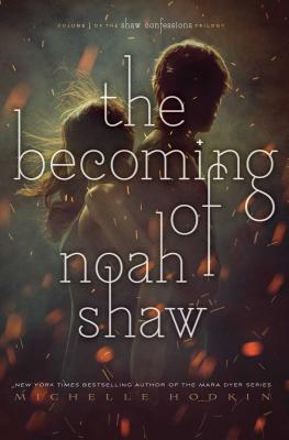 The Becoming of Noah Shaw: Volume 1 by Hodkin, Michelle