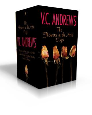 The Flowers in the Attic Saga: Flowers in the Attic/Petals on the Wind; If There Be Thorns/Seeds of Yesterday; Garden of Shadows by Andrews, V. C.