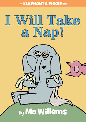 I Will Take a Nap! (an Elephant and Piggie Book) by Willems, Mo