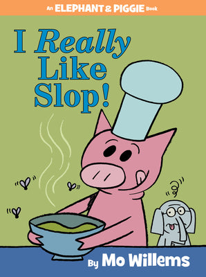 I Really Like Slop!-An Elephant and Piggie Book by Willems, Mo