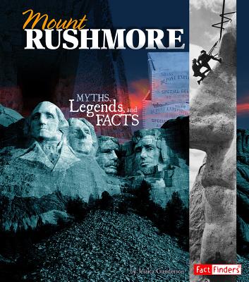 Mount Rushmore: Myths, Legends, and Facts by Gunderson, Jessica