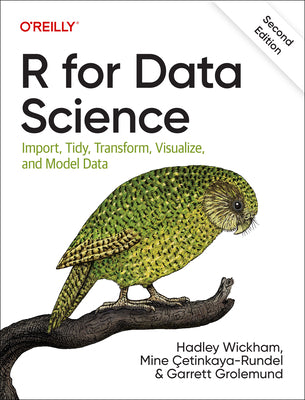 R for Data Science: Import, Tidy, Transform, Visualize, and Model Data by Wickham, Hadley