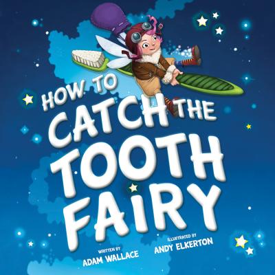 How to Catch the Tooth Fairy by Wallace, Adam