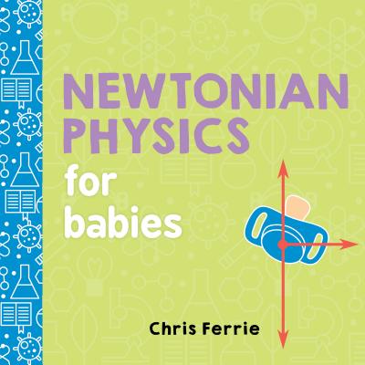 Newtonian Physics for Babies by Ferrie, Chris