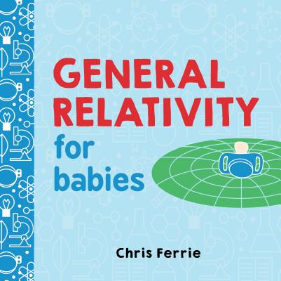 General Relativity for Babies by Ferrie, Chris