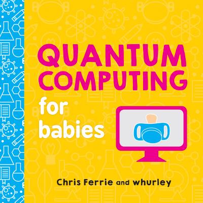 Quantum Computing for Babies by Ferrie, Chris