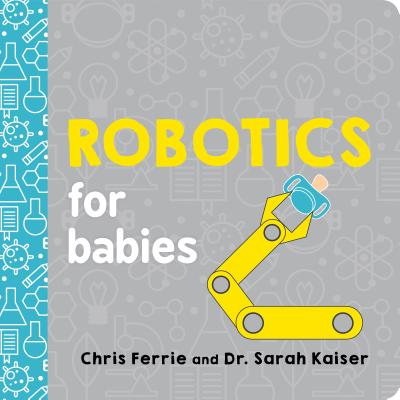 Robotics for Babies by Ferrie, Chris