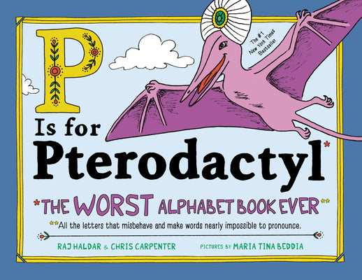 P Is for Pterodactyl: The Worst Alphabet Book Ever by Haldar, Raj