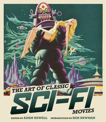 The Art of Classic Sci-Fi Movies: An Illustrated History by Newell, Adam