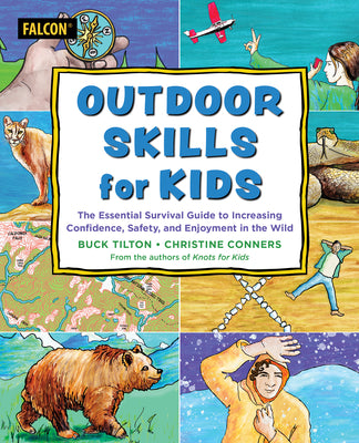 Outdoor Skills for Kids: The Essential Survival Guide to Increasing Confidence, Safety, and Enjoyment in the Wild by Tilton, Buck