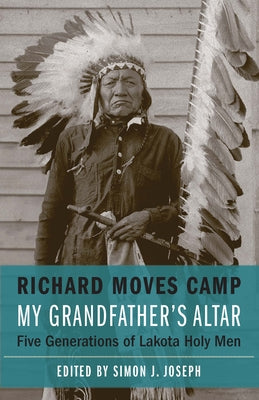 My Grandfather's Altar: Five Generations of Lakota Holy Men by Moves Camp, Richard
